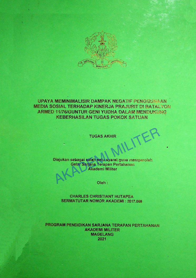UPAYA MEMINIMALISIR DAMPAK NEGATIF PENGGUNAAN MEDIA SOSIAL TERHADAP KINERJA PRAJURIT DI BATALYON ARMED 11/76/UNTUR GENI YUDHA DALAM MENUDUKUNG KEBERHASILAN TUGAS POKOK SATUAN